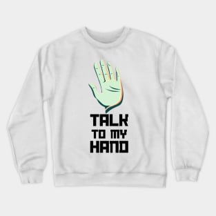 Talk to my hand Crewneck Sweatshirt